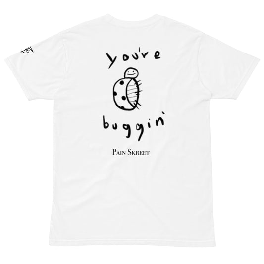 You're Buggin' Shirt